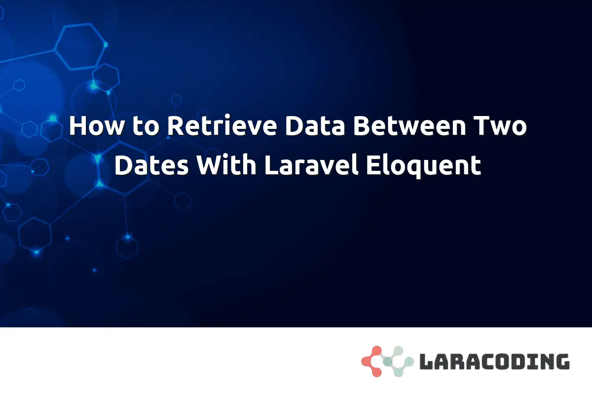 how-to-retrieve-data-between-two-dates-with-laravel-eloquent-laracoding