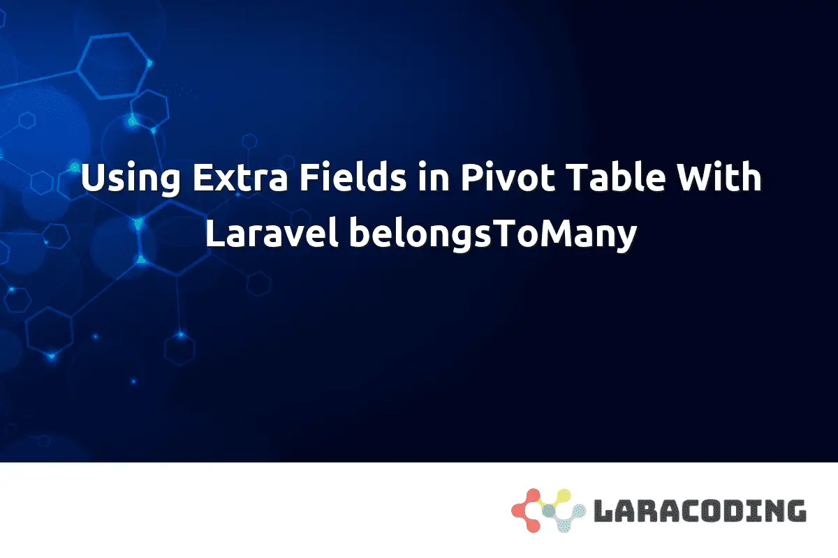 using-extra-fields-in-pivot-table-with-laravel-belongstomany-laracoding