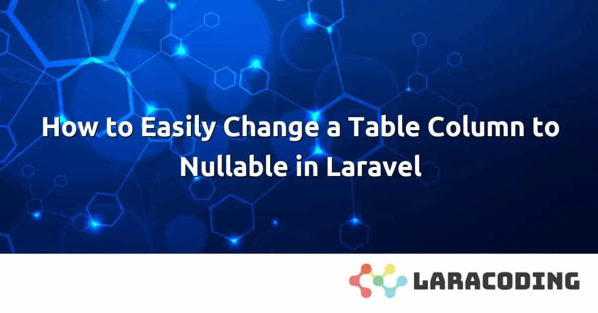 how-to-easily-change-a-table-column-to-nullable-in-laravel-laracoding