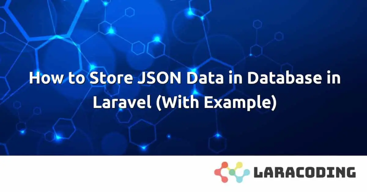 How to Save JSON Data in Database in Laravel (With Example)