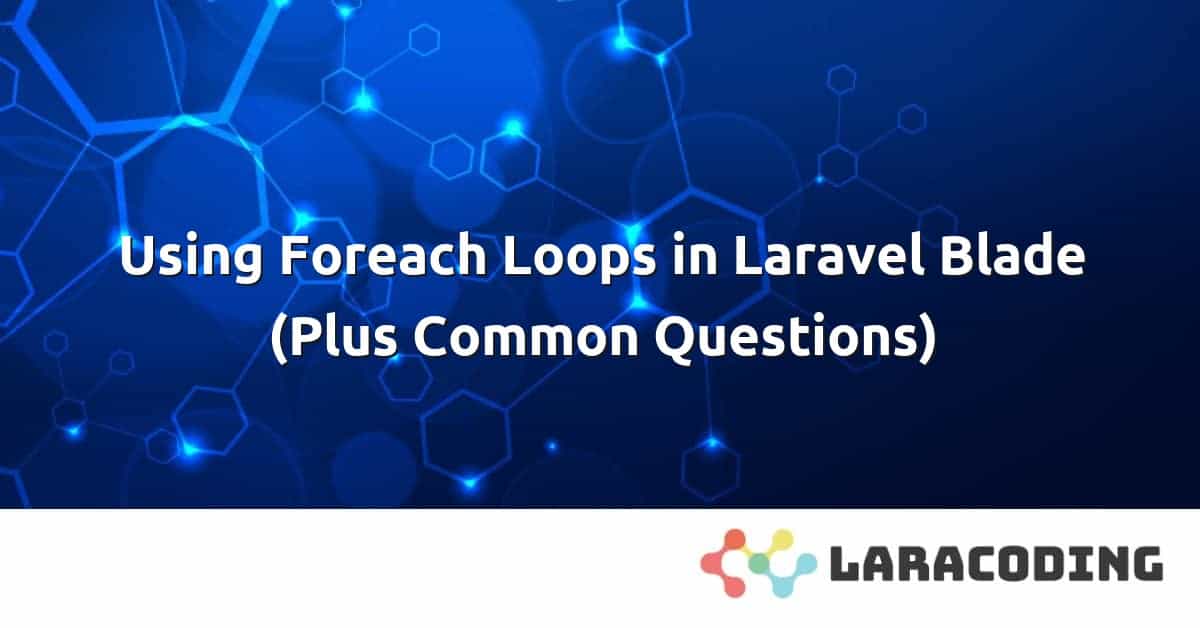 Using Foreach Loops in Laravel Blade (Plus Common Questions)