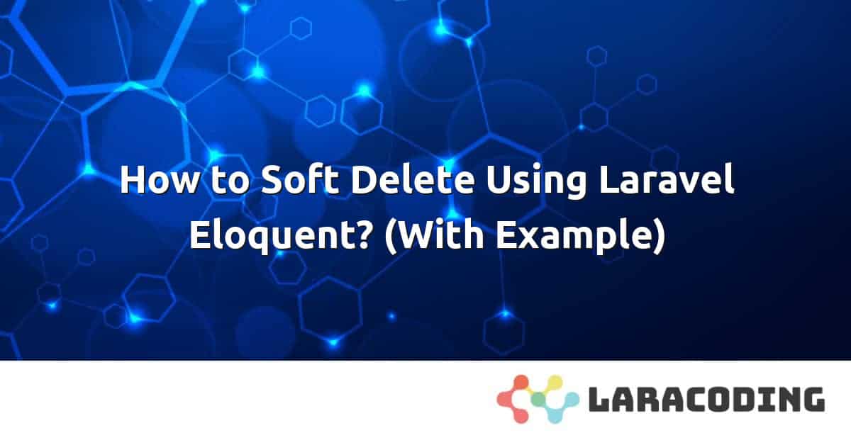 how-to-soft-delete-using-laravel-eloquent-with-example